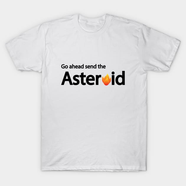 Go ahead send the Asteroid artistic design T-Shirt by CRE4T1V1TY